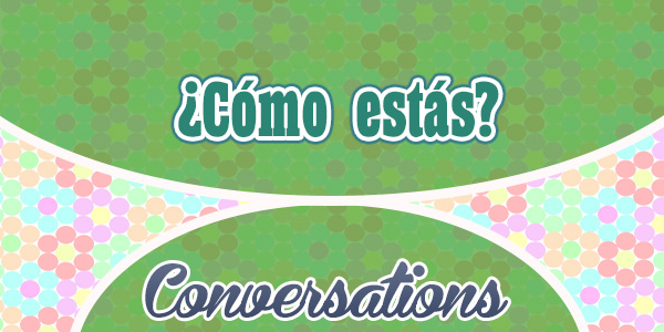 Cómo está usted? - Spanish conversations