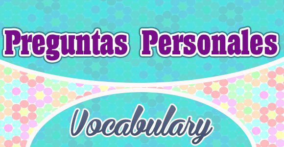 Preguntas Personales - Spanish vocabulary