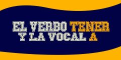 El verbo tener y la vocal A