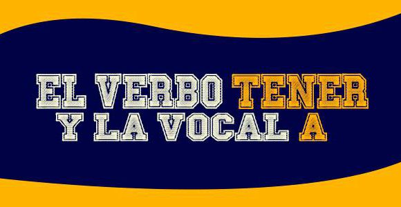 el verbo tener y la vocal A