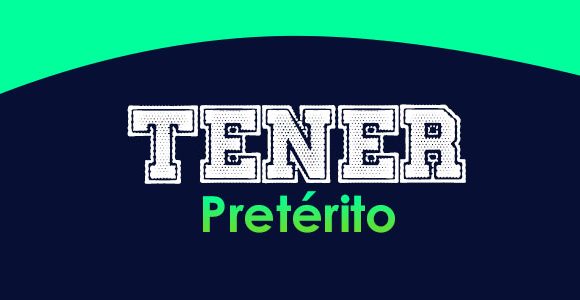 Tener (Pretérito)