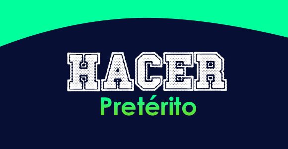 Hacer (Pretérito)