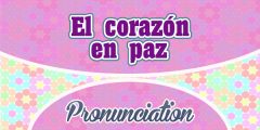 El corazon en paz – Pronunciation