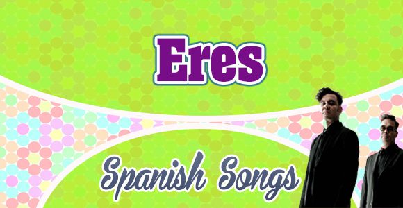 Eres - Café Tacvba - Spanish Songs