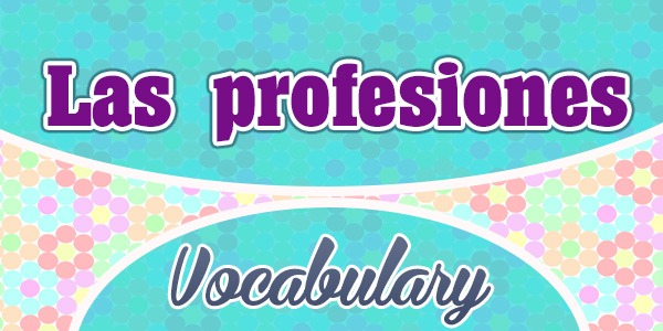 Las profesiones - professions - Vocabulary