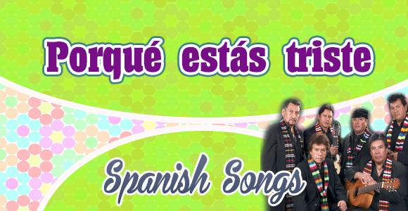 Porqué estás triste - Savia Andina - Spanish Songs