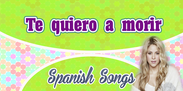 La quiero a morir - Shakira - Spanish Songs