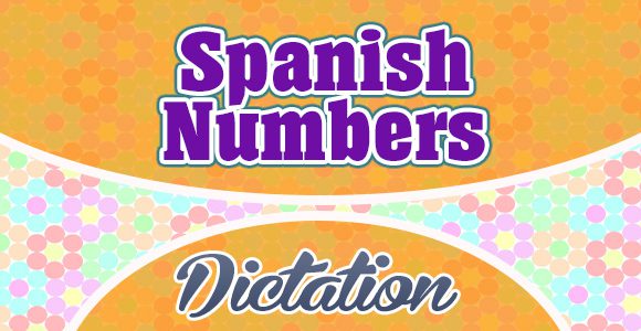 Spanish numbers dictation practice -Spanish Dictation