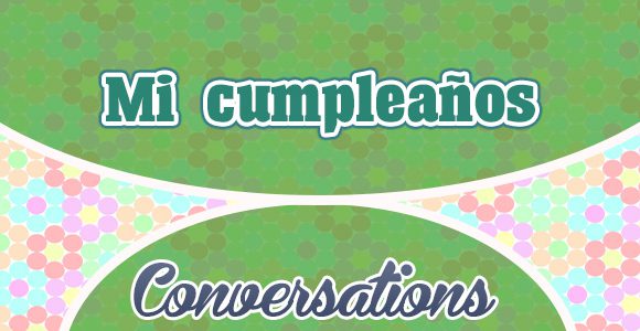 Conversacion - Mi cumpleaños - Spanish Conversations