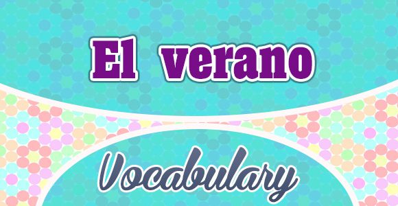 Spanish Summer Vocabulary - Spanish Vocabulary