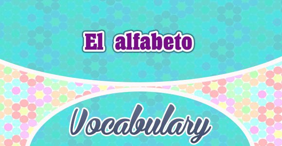 El alfabeto - Spanish vocabulary