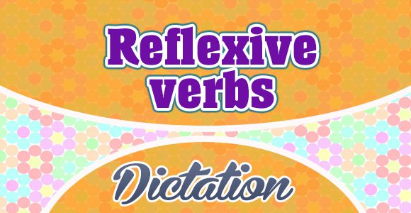 Reflexive Verbs Dictation Practice