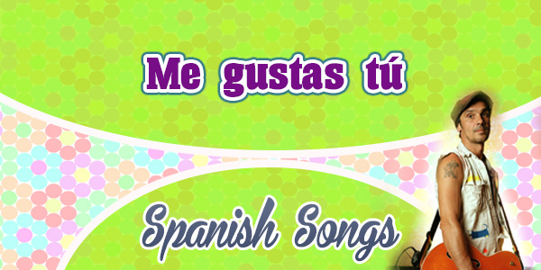 Me gustas tú - Manu Chao- Spanish Songs