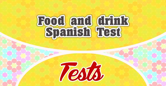 Food and drink Spanish Test