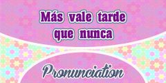 Mas vale tarde que nunca