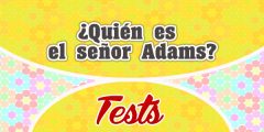 ¿Quién es el señor Adams?-Test