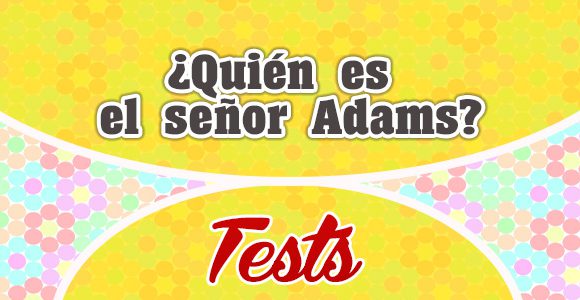 ¿Quién es el señor Adams-Test