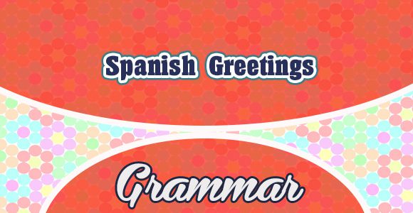 Spanish Greetings (sentences) - grammar