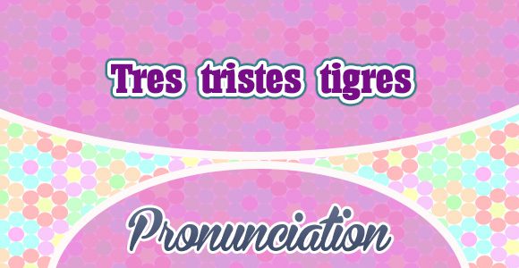Tres tristes tigres-Spanish-pronunciation