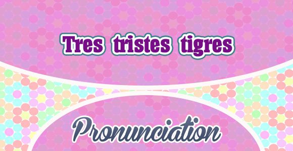 Tres tristes tigres-Spanish-pronunciation