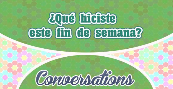 Qué hiciste este fin de semana