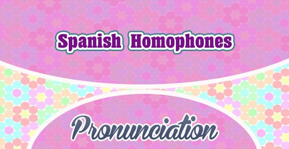 Spanish Homophones
