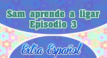 Episodio 3 Sam aprende a ligar Extra Español