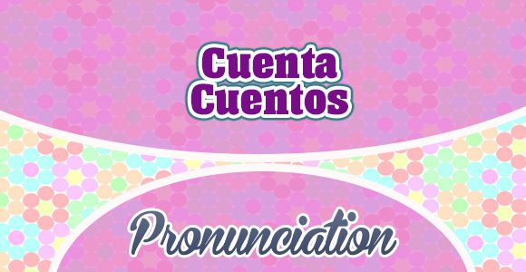 Cuenta Cuentos - Pronunciation