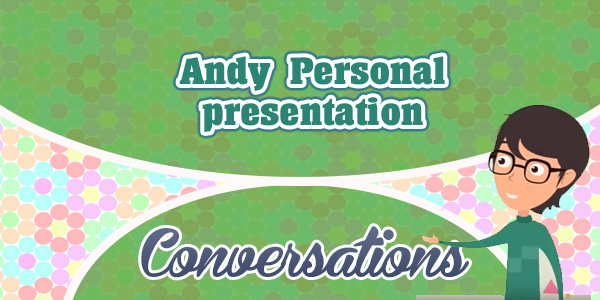 Andy Personal presentation- Conversation