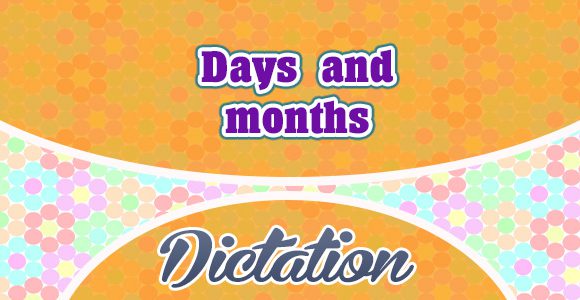 Days and months - Dictation Practice