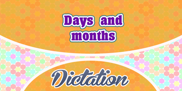 Days and months - Dictation Practice