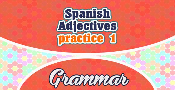 Spanish Adjectives practice 1