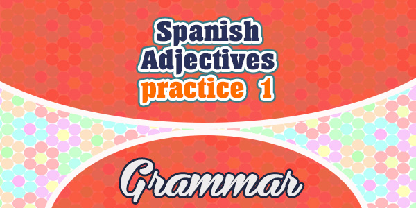 Spanish Adjectives practice 1