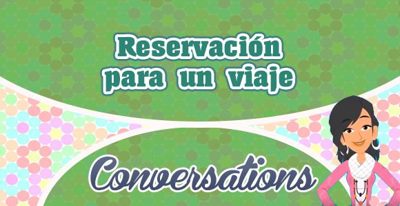 Reservación para un viaje - Making Travel Reservations