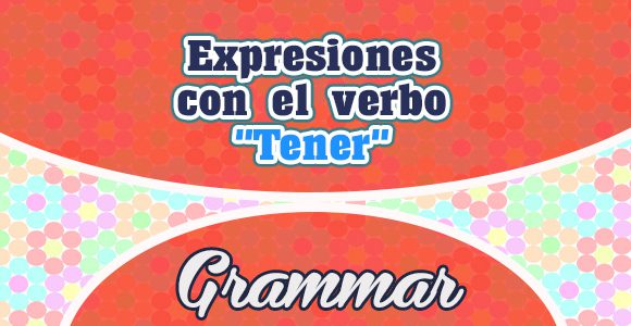 Expresiones con el verbo Tener