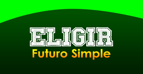 ELEGIR (Futuro simple)