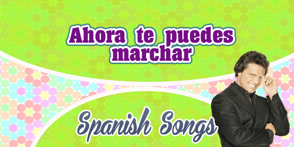 Luis Miguel - Ahora te puedes marchar - Spanish Songs