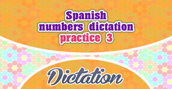 Spanish numbers dictation practice 3