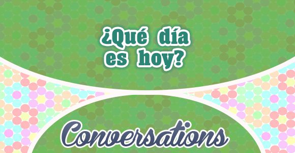 Qué dia es es hoy - Spanish Conversation
