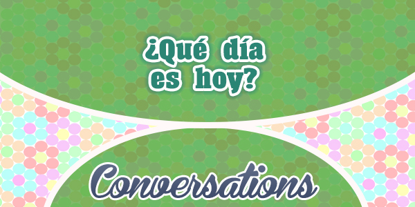 Qué dia es es hoy - Spanish Conversation