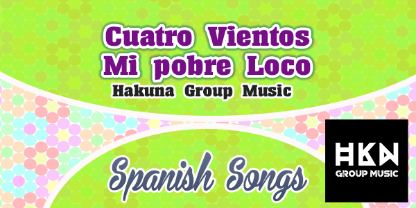 Cuatro Vientos - Mi pobre Loco - Hakuna Group Music