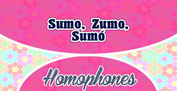 Homophones Sumo Zumo Sumó