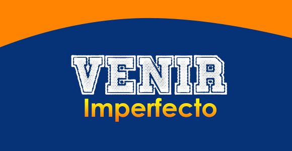 Venir (Imperfecto)