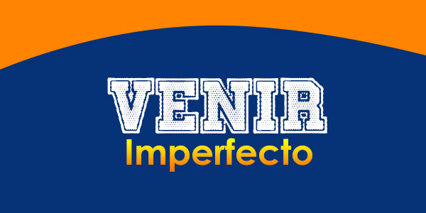 Venir (Imperfecto)