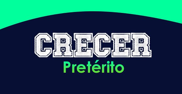 Crecer (Pretérito)