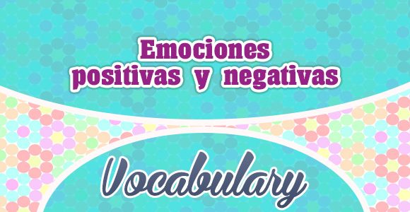 Emociones positivas y negativas-Positive and negative emotions