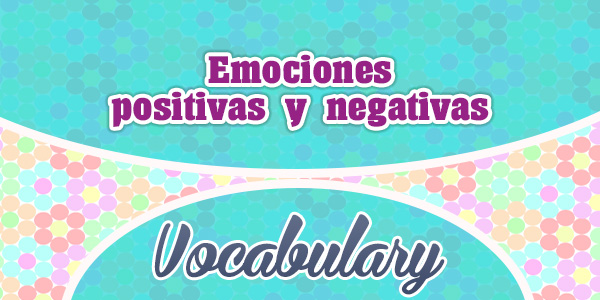 Emociones positivas y negativas-Positive and negative emotions