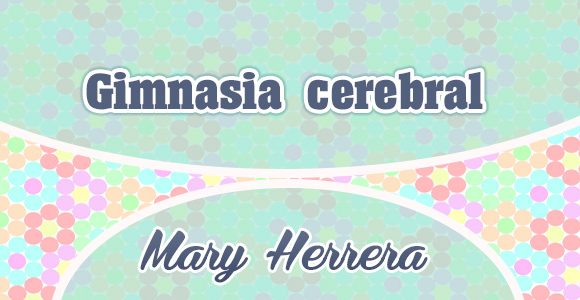 Gimnasia cerebral - Mary Herrera