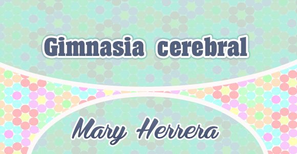 Gimnasia cerebral - Mary Herrera