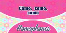 Homophones Cómo como como